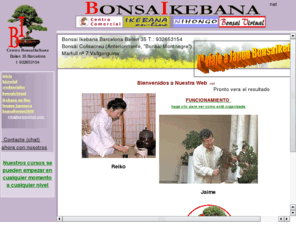 bonsaikebana.net: Tienda y Escuela de bonsai Ikebana y lengua japonesa, idioma japones japonés
Servicios, historia en fotos de la escuela viajes a japón Web de cultura japonesa que incluye cursos de bonsa de ikebana y de lengua japonesa
tienda en linea de todo lo necesario para el bonsai, el ikebana y la lenguja japonesa idioma japones japonés