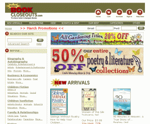 bookcloseouts.com: BookCloseOuts.com - 
	
	The Best Seller In Bargain Books
Bargain Books at 50% to 90% off every title everyday. New Bargain Books arriving daily with monthly specials. Over 500,000 ft2 of discount books.