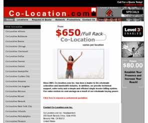 co-location.com: Co-Location and Dedicated Servers
Co-Location: Level(3) datacenters servicing the 



the hosting, dedicated servers, co-location services,and multiple bandwidth Providers