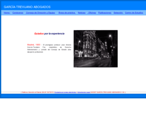 garcia-trevijano.com: GARCÍA-TREVIJANO ABOGADOS | Despacho de Abogados en España | Bienvenido |
GARCIA-TREVIJANO ABOGADOS tiene su origen en el despacho fundado en los años cincuenta por José Antonio García-Trevijano Fos, maestro del Derecho administrativo español. El Despacho asesora a numerosas Administraciones públicas y a un importante número de empresas y particulares. Despacho de carácter general especializado en Derecho administrativo.