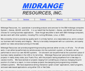 midrangeresource.com: Midrange Resources, Inc. - System i, iSeries, AS/400,
    and S/36 specialists
AS/400, iSeries and System i software and hardware support specialists.