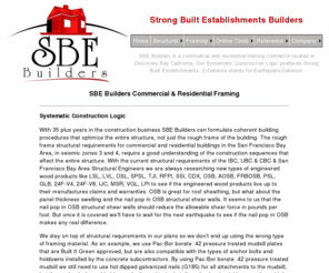 roughframe.com: SBE Builders Commercial Framing Contractor
SBE Builders is a commercial and residential framing contractor in Discovery Bay California 
framing buildings that will last a life time and hopefully become a landmark
	  or a recognized establishment in your community.