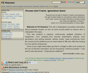 vxheavens.com: Welcome to VX Heavens! (VX heavens)
VX Heavens site is dedicted to providing information about computer viruses (virii) and web space for virus authors and groups