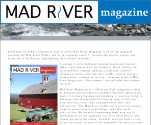 madrivermagazine.com: Mad River Magazine in Vermont Covers Waitsfield, Warren, Sugarbush, Mad River Glen, Fayston, Moretown, Rochester, Waterbury, and Other Surrounding Towns
Mad River Magazine is a full color quarterly print and online magazine covering the Mad River Valley in central Vermont, including Warren, Waitsfield, Moretown, Fayston, Duxbury, Middlesex, Rochester, Granville, Hancock, and Waterbury.