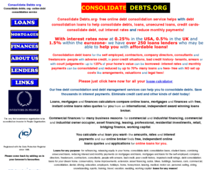 consolidatedebts.org: Consolidate Debts.org- free online debt consolidation service to Consolidate Debts, consolidate debts, cut loans payments.
Consolidate Debts.org- free online debt consolidation service to Consolidate Debts, consolidate debts, cut loans payments and interest rates, refinance, refinancing equity loans, remortgage, mortgage refinance with debt consolidation loans.