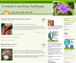 conseils-coaching-jardinage.fr: Conseils Jardinage. Aide Personnalisée à VOTRE Jardin . Votre Coach Jardin.
Le site pour vous aider à faire facilement VOTRE JARDIN potager ou ornement. Votre jardinier conseil vous aidera mois après mois et répondra à toutes vos questions de jardinage personnellement.