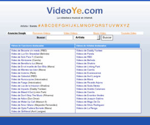 videoye.com: VideoYe - Videos Musicales
Videos Musicales - artistas en español e ingles