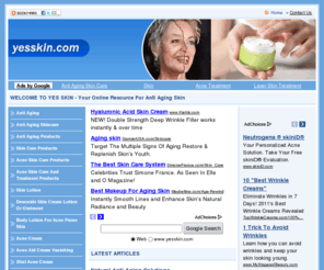 yesskin.com: Online Information about acne skin, skin rejuvenation, anti aging, skin care products and skin lotion
Your daily resources about anti aging, skin lotion and acne cream