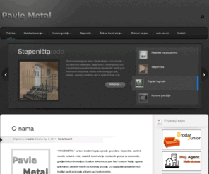 pavlemetal.com: Pavle Metal > Izrada kapija | Ograda | Gelendera | Stepenista | Zastitnih resetki | Metalnih vrata | Montaznih garaza | Zastitnih resetki od kovanog gvozdja | Boksova za pse | Gradjevinska bravarija |
Pavle metal. Bavimo se izdradom kapija i ograda od metala, kao i kovanog gvozdja. Izradjujemo i stepenista, gelendere, metalna vrata, metalne konstrukcije itd...