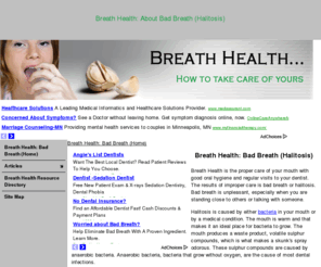 breath-health.com: Breath Health - Breath Health: Bad Breath (Home)
Breath Health contains information on the causes, symptoms, cures, and prevention of bad breath (halitosis).