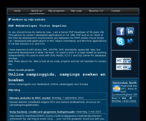 victorangelier.com: VictorAngelier.com | PHP Developer Web development Object Orientated MVC XHTML Jquery
Victor Angelier, PHP developer from the Netherlands. Find-out everything about me.PHP5 web development, webdesign, web applications PHP classes en code, MVC, C#.