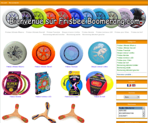 boomerang-frisbee.com: Frisbee Boomerang.com - Le Magasin en ligne
Frisbee Boomerang.com est spécialisé dans la vente des Frisbees et des Boomerangs, pour amateurs débutant et pour la compétition