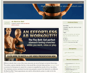 abmachinebelt.com: Ab Machine Belt » Ab Machine Belt – ww.abmachinebelt.com
Ab Machine Belt. Information on the FDA cleared Ab belt proven to be a safe and more effective bet than just the average Ab Machine Belt.