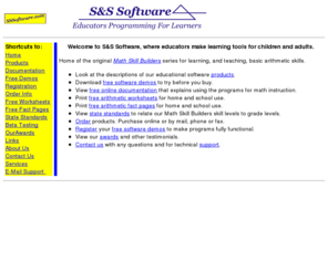 sssoftware.com: S&S SOFTWARE, EDUCATIONAL SOFTWARE FOR CHILDREN AND ADULTS
Publishers of educational software for home and school, developers of the Math Skill Builders series.
