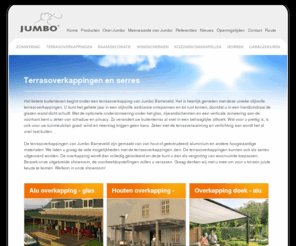 terrasoverkappingen.com: Jumbo Terrasoverkappingen -
Terrasoverkappingen en serres met uitstraling en allure
Jumbo Veranda is hét adres voor kwalitatief hoogwaardige overkappingen en serres. Bekijk de website voor de vele mogelijkheden die er zijn. 