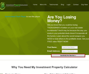 investment-property-calculator.com: Investment Property Calculator | Real Estate Investment Software | Real Estate Investment Calculator | Real Estate Investing Software
Don't buy an investment property calculator without reading this site first! Tons of info about investment property calculators, real estate investment software, a real estate investment calculator, and real estate investing software.