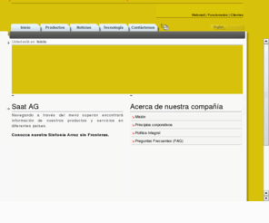 saat-ag.com: Saat AG - Servicios y Tecnologas Avanzadas para la Agricultura Moderna.
Somos una compaa Suiza dedicada al desarrollo de conceptos novedosos que agreguen valor a la actividad del agricultor moderno. Nuestro foco de actividades son las tecnologas de la informacin aplicadas a la agricultura, el mercadeo de productos para el