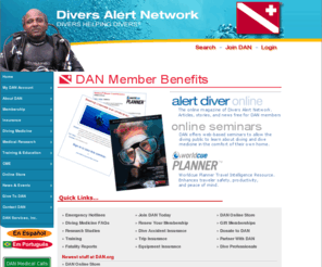 alertdiver.org: DAN Divers Alert Network
DAN - Divers Alert Network a nonprofit scuba diving and dive safety association providing expert medical advise for underwater injuries, emergency information, research, training and products.