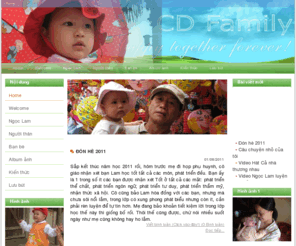 cdfamily.net: CD Family - Home
Web site gioi thieu gia dinh Dao Viet Cuong va Do Ngoc Dung. Introduction to Cuong Dung family