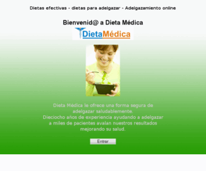 dietamedica.com: Dietas efectivas Dieta para adelgazar Dietas online
dietamedica.com, dietas online y dietas efectivas para adelgazar, adelgazamiento online, consulte nuestras diferentes opciones de dietas para adelgazar online control peso hipocaloricas.