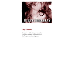 dirtyforeplay.com: Dirty Foreplay
The foreplay that makes you loose your mind