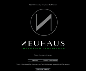 neuhaus.com: -NEUHAUS Inventing Timepieces-
NEUHAUS Inventing Timepieces, hochinnovative mechanische Luxus Uhren aus Augsburg, Deutschland