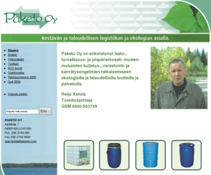 paketo.com: Paketo Oy - Etusivu
Paketo Oy on erikoistunut laatu-, turvallisuus- ja ympäristövaati- musten mukaisten kuljetus-, varastointi- ja kierrätysongelmien ratkaisemiseen ekologisilla ja taloudellisilla tuotteilla ja palveluilla.