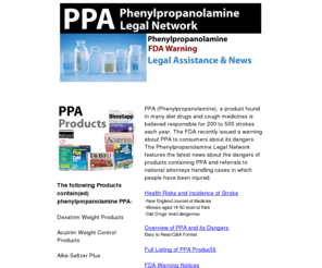phenylpropanolamine-ppa.com: Phenylpropanolamine PPA Legal Network: Strokes related to cold and diet products containing ppa
PPA phenylpropanolamine FDA Warning: Lawyers handling dexatrim and diet drug stroke and injury cases