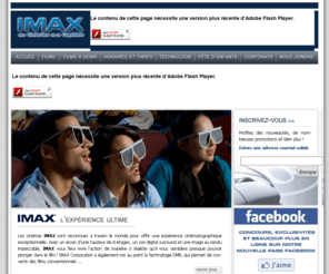 imaxquebec.com: IMAX des Galeries de la Capitale
IMAX des Galeries de la Capitale vous permet de vivre l'expérience cinématographique ultime sur le plus grand écran au Canada et utilisant la technologie 3D la plus perfectionner au monde !