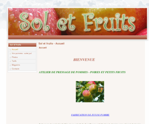 sol-et-fruits.be: Accueil
Bienvenue sur le site de Sol et Fruits. Pressage de fruits. Produits de qualité 100% nature.