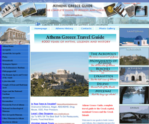 athens-greece-guide.com: Athens Greece guide - complete travel guide to Athens, Greece. Useful information for any tourist to Athens and Greece
Travel Guide to Athens and  Greece for anyone visiting, information on all the major sights, monuments, attractions and what to see in Athens, including all the ancient sites like the Acropolis or Ancient Agora and full of photographs