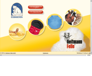 heitmann-felle.de: Heitmann Felle GmbH: Großhandel für Felle und Fellprodukte
Heitmann Felle GmbH: Großhandel für Felle und Fellprodukte: Babyfelle, Dekofelle, Lammfelle, Wildfelle, Rinderfelle, Fußsäcke, Plüschtiere, Fellteppiche und mehr - wholesale of hair-on skins and skin products - Decorative skins and carpets, Game skins, Medical tanned skins, Plush and rocking animals, For babies, Other products and more