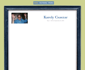 karolycsaszar.com: Tribute to Karoly Csaszar
Memorial Tribute to Karoly Csaszar.