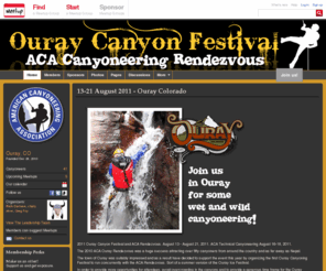 ouraycanyonfestival.com: Ouray Canyon Festival (Ouray, CO) - Meetup
2011 Ouray Canyon Festival and ACA Rendezvous. August 13 - August 21, 2011. ACA Technical Canyoneering August 16-18, 2011.
The 2010 ACA Ouray Rendezvous was a huge success attracting over fifty can