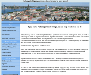 rigaholidays.net: Riga Furnished Apartments : Latvia Hotel Rooms : Riga Accommodation :  Riga Flats
Riga Apartments, RigaHolidays.net features a range of Luxury Holiday apartment, fully furnished Accommodatingly flats, Hotels Room and Holiday homes to rent direct with the owners from Riga and Latvia.