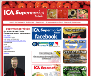 supermarketfroson.com: Ica Supermarket Frösön - Ica Vallhalla - Ica östersund - Catering
Ica Supermarket Frösön, din matbutik med Frösön - Östersunds största serviceutbud.
Eget bageri, catering, Färsk Fisk (Tis-lör), Brett utbud av lokala varor, ATG (med andelsspel V75, V64 mm.),Svenska Spel
, Lotter, Postombud, Videouthyrning