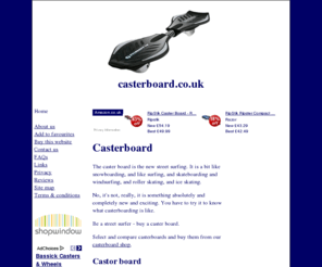 casterboard.co.uk: Casterboard | Castor Board | Ripstik
casterboard provides information, help and reviews on casterboard, castor board and ripstik