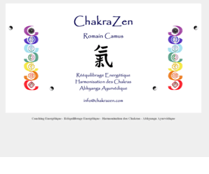 coachenergetique.com: ChakraZen Rééquilibrage énergétique et harmonisation des chakras
ChakraZen propose le coaching énergétique : une utilisation simple au quotidien de techniques énergétiques; le rééquilibrage énergétique et l'harmonisation des chakras: une subtile complémentarité de techniques taoïstes et de techniques ayurvédiques indiennes; l'abhyanga Ayurvédique: une technique ancestrale pour le bien être de l'esprit et du corps