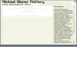 michaelwisnerpottery.com: Michael Wisner Pottery
*_Artist Statement_*

My work addresses the innovation of traditional pottery. Over the past Twenty-