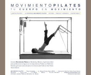 movimientopilates.com: Movimiento Pilates - Tu cuerpo en movimiento - Monterrey, México
Movimiento Pilates – Tu cuerpo en movimiento. Estudio Pilates en la Colonia del Valle, San Pedro Garza García, Monterrey, México.