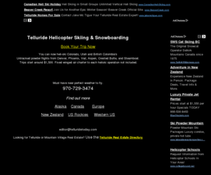 telluridehelicopterskiing.com: Telluride heli skiing, heli skiing, heliskiing, helicopter skiing, 
heli-skiing, heliski, Colorado skiing, Telluride, British Columbia, heliskiing 
canada, powder skiing, Silverton Ski Area, travel, tourism, ski resort, 
helicopter, skiing, heli skiing, heliskiing, Rocky Mountains,TELLURIDE, 
COLORADO, HELITRAX, HELICOPTER SKIING, HELISKIING, ACTIVITIES, SKI RESORT, 
SKIING, ALPINE SKIING, BACKCOUNTRY SKIING, SNOWBOARDING, Helitrax, helitrax, 
telluride, colorado, activities, Activities, backcountry skiing, Backcountry
Telluride heli skiing, heli skiing, heliskiing, helicopter skiing, heli-skiing, heliski, Colorado skiing, Telluride, British Columbia, heliskiing canada, powder skiing, Silverton Ski Area, travel, tourism, ski resort, helicopter, skiing, heli skiing, heliskiing, Rocky Mountains,TELLURIDE, COLORADO, HELITRAX, HELICOPTER SKIING, HELISKIING, ACTIVITIES, SKI RESORT, SKIING, ALPINE SKIING, BACKCOUNTRY SKIING, SNOWBOARDING, Helitrax, helitrax, telluride, colorado, activities, Activities, backcountry skiing, Backcountry