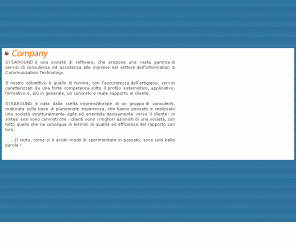 sysaround.it: SYSAROUND
SYSAROUND è una società di software, che propone una vasta gamma di servizi di consulenza ed assistenza alle imprese nel settore dellInformation & Communication Technology