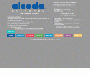 alcodasoftware.com: Spell Checking Alcoda Software
Alcoda Software offers a spell check and database editor differentiator solution for any Windows program, SAP, Siebel 2000, Powerbuilder, Oracle8i, Oracle Developer 2000 Forms, and InterDev, with 20+ royalty-free language dictionaries, text editor, thesaurus and definitions.