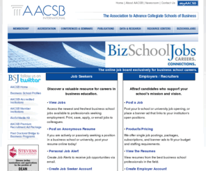 bizschooljobs.com: AACSB International BizSchoolsJobs
AACSB International-The Association to Advance Collegiate Schools of Business is an association of educational 
institutions, businesses, and other organizations devoted to the advancement of management education. It also is the premier accrediting body for
collegiate business schools and accounting programs worldwide.