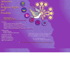 arrf.org: Advocates for Religious Rights and Freedoms - Home Page
The Advocates for Religious Rights and Freedoms is a consociation of churches and ministers of the International Community of Christ, Church of the Second Advent, that seeks to preserve, protect and defend freedom of religion and to protect the right of individuals to religious expression. The Advocates hold to The Universal Proclamation of Human Spiritual Rights and honor the U.S. Constitution and the Bill of Rights.