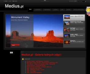 medius.pl: Galeria Ładnych Zdjęć ©® - zdjęcia, fotografia i podróże ₪ MEDIUS
Galeria ładnych zdjęć, która pokazuje to co piękne i nieznane. Fotografia, ładne zdjęcia, górskie krajobrazy, piękno przyrody to podróże po moich wspomnieniach, którymi chciałem się podzielić. Zdjęcia, fotografia, podróże.