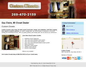 closetorganizersmichigan.com: Closet Dealer Eau Claire, MI - Custom Closets 269-470-2139
Custom Closets in Eau Claire, MI offers expert closet sales, design, and installation, with items ranging from reach-in closets to pantries. Call 269-470-2139.