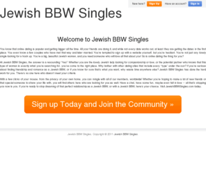 jewishbbwsingles.com: Jewish BBW Singles | Seach for Plus Sized Jew Women
Hot big Jewish men and women are here having fun and hooking up online! Create a profile and start dating plus sized jews that are near you today!, Jewish BBW Singles