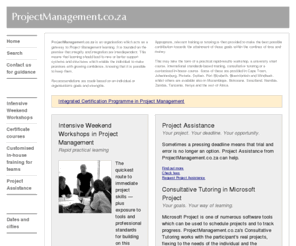 projectmanagement.co.za: ProjectManagement.co.za - Project Management training in South Africa, Namibia, Tanzania & other African countries
International standards-based Project Management training in Cape Town and Johannesburg. University short courses in Windhoek, Gaborones, Nelspruit, George and Bloemfontein. Intensive Weekend Workshops in Gauteng, the Western Cape, the Free State, KwaZulu Natal and the Eastern Cape. Customised in-house courses in South Africa, Mozambique, Botswana, Swaziland, Tanzania, Kenya and the rest of Africa.