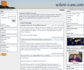 where-i-am.com: where-i-am.com - distance does not matter
Über diese Seite kannst Du Nachrichten von Reisen aus schreiben, und Bilder heraufladen, um deine Freunde zu informieren, was Du machst